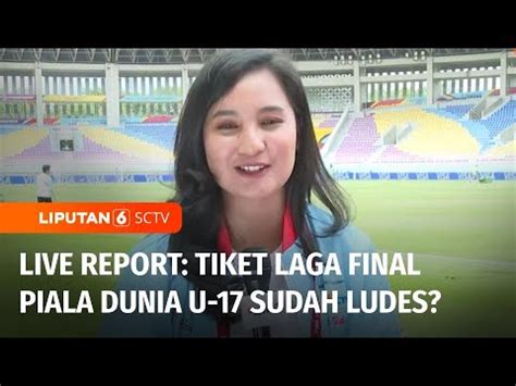 Live Report Apa Benar Tiket Laga Final Piala Dunia U 17 Sudah Ludes