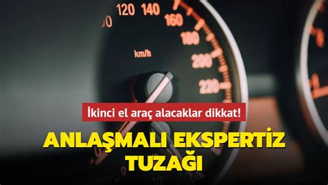 İkinci el araç alacaklar dikkat Anlaşmalı ekspertiz tuzağı