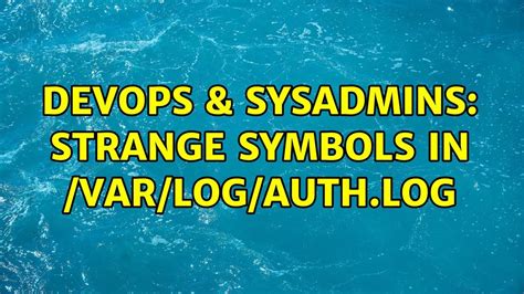 Devops Sysadmins Strange Symbols In Var Log Auth Log Youtube