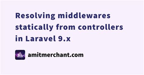 Resolving Middlewares Statically From Controllers In Laravel 9 X Amit