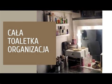 MOJA ORGANIZACJA KOSMETYKÓW aktualna toaletka YouTube