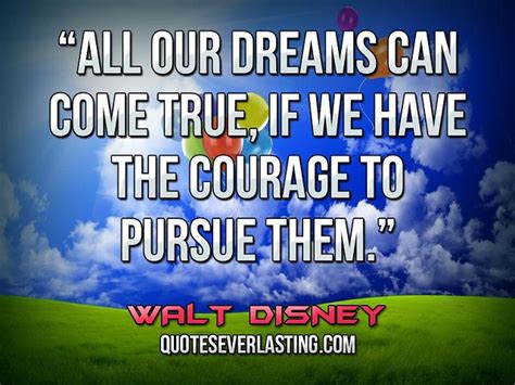 All Our Dreams Can Come True If We Have The Courage To Pursue Them Walt Disney Flickr