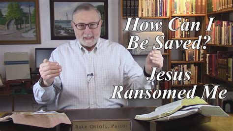 How Can I Be Saved Jesus Ransomed Me Mark 10 45 Jesus Gave Himself As A Ransom 2 Youtube