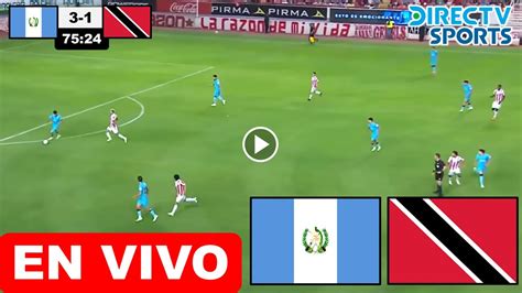 Guatemala Vs Trinidad Y Tobago EN VIVO Donde Ver Y A Que Hora Juega