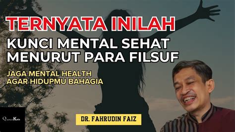 Inilah Kunci Mental Sehat Menurut Para Filsuf Dr Fahrudin Faiz