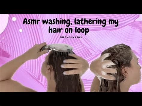 Asmr Washing My Hair And Lathering On Loop For Mins No Talking Or