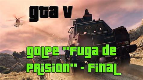 GTA V GOLPE FUGA DE PRISION FINAL YouTube