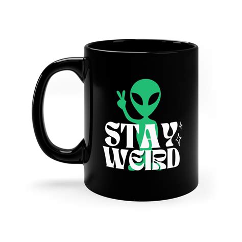 Stay Weird Alien Coffee Mug Stay Weird Coffee Mug Alien Mug Etsy