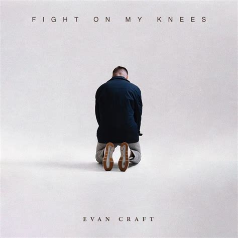 Evan Craft Fight On My Knees Lyrics Genius Lyrics