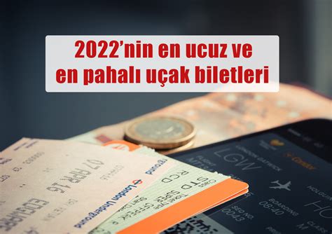 2022nin en ucuz ve en pahalı uçak biletleri