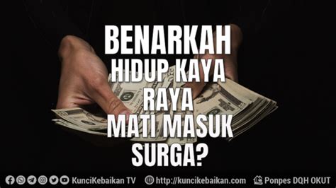 Benarkah Hidup Kaya Raya Mati Masuk Suga