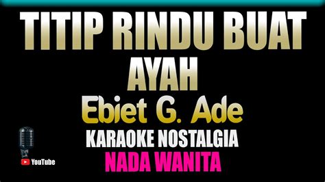 Titip Rindu Buat Ayah Ebiet G Ade Karaoke Hd Nada Wanita Youtube