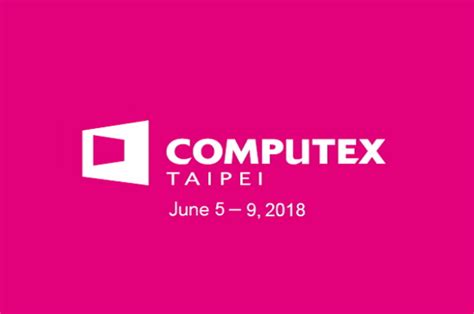 Computex Taipei 2018 Dates Venue And Location Electronicsmedia