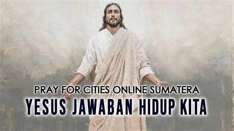 Yesus Jawaban Hidup Kita Pray For Cities Online Sumatera November