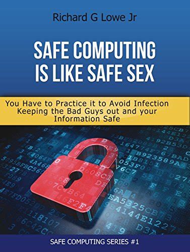 Safe Computing Is Like Safe Sex You Have To Practice It To Avoid