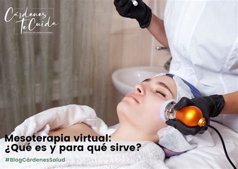 Mesoterapia Virtual ¿qué Es Y Para Qué Sirve Cárdenes Te Cuida