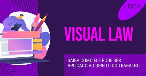 Visual Law Saiba Como Ele Pode Ser Aplicado Ao Direito Do Trabalho