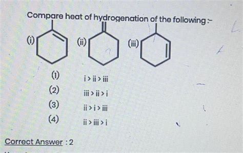 [ANSWERED] Compare heat of hydrogenation of the following 00 1 1 2 3 4 ...