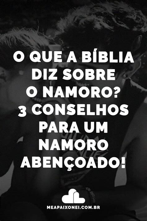 O que a bíblia diz sobre o namoro 3 conselhos para um namoro abençoado