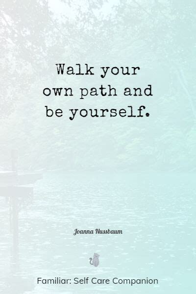 a quote that reads walk your own path and be yourself, familiar self ...