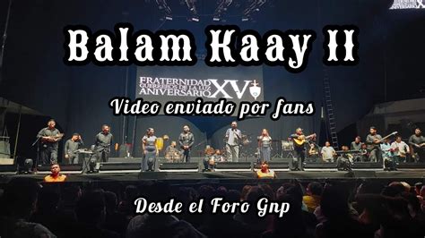 Balam Kaay En Vivo Desde El Foro Gnp YouTube