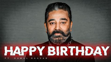 Happy Birthday Kamal Haasan Kamal Haasan Birthday Special Edit Youtube