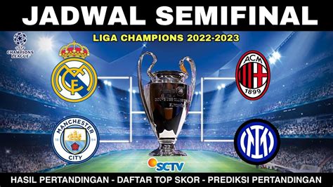 Jadwal Semifinal Liga Champion 2023~madrid Vs City~ac Milan Vs Inter