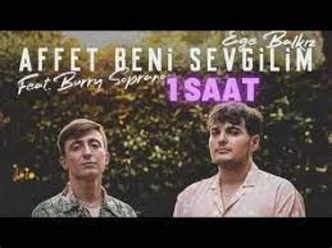 Ege Balk Z Burry Soprano Affet Beni Sevgilim Saat Youtube