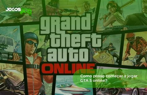 Gta 5 Online Como Começar A Jogar Agora Mesmo