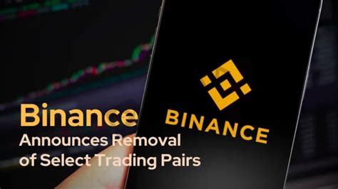 Binance Announces Removal Of Select Trading Pairs News Wikifx