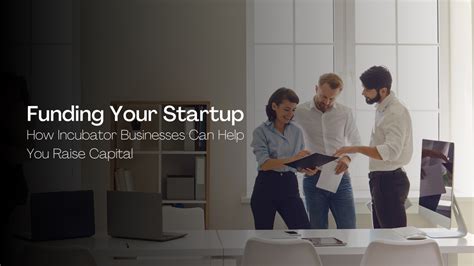 Funding Your Startup How Incubator Businesses Can Help You Raise Capital