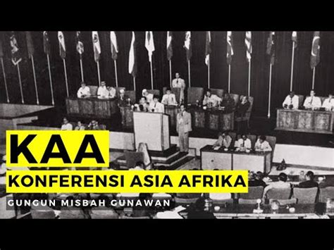 KAA Sejarah Singkat Konfrensi Asia Afrika YouTube