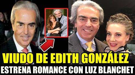 Lorenzo Lazo Viudo De Edith Gonz Lez Anuncia Romance Con Luz Blanchet