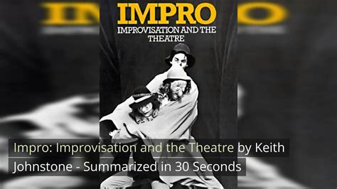 Impro Improvisation And The Theatre By Keith Johnstone Summarized In