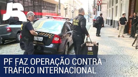 Pf Faz Grande Opera O Contra Tr Fico Internacional Em Cidades