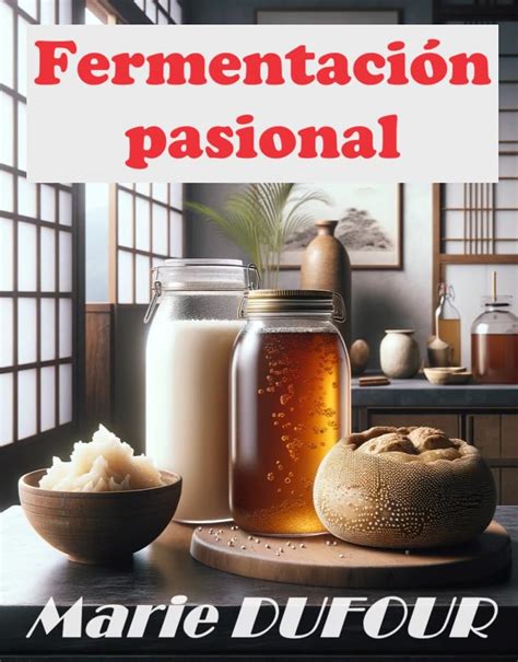 Fermentaci N Pasional Innovaci N En La Tradici N Los Secretos De La