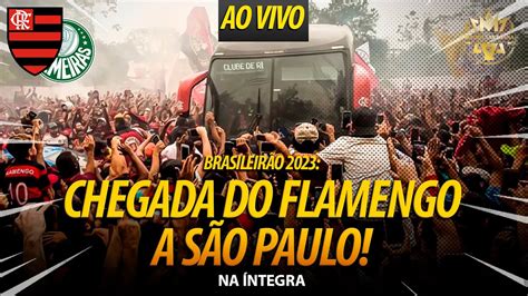 Ao Vivo Chegada Do Flamengo A S O Paulo Desfalques De Peso Festa Da