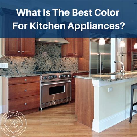 What Is The Best Color For Kitchen Appliances Flemington Granite Best Kitchen Colors