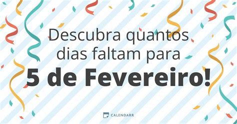 Falta Quantos Dias Para O Dia 5 - Descubra quantos dias faltam para 5 de Fevereiro - Calendarr