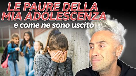 Vi Racconto Le Paure Della Mia Adolescenza E Come Ne Sono Uscito La