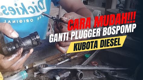 Cara Mudah Ganti Plugger Pada Bospomp Kubota Diesel Maintenance Diesel Kubota Youtube