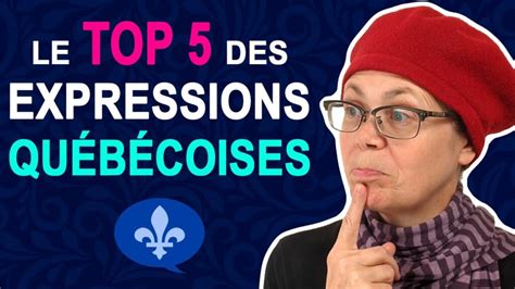 Québécois 101 Le Top 5 Des Expressions Québécoises