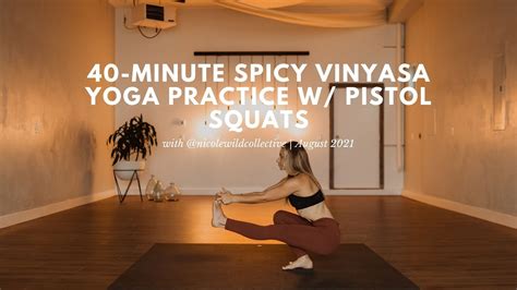 40 Minute Spicy Vinyasa Yoga Practice With Pistol Squats By Nicole Wild Youtube