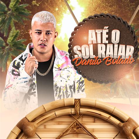 Até o Sol Raiar Danilo Bolado 单曲 网易云音乐