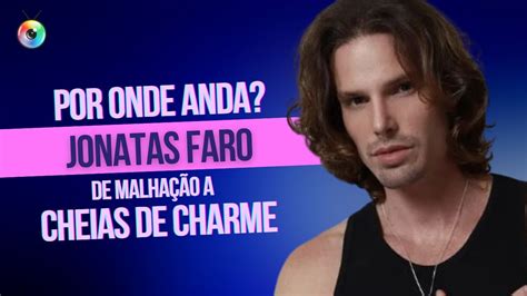 Jonatas Faro De Malha O E Cheias De Charme Por Onde Anda Youtube