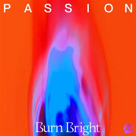 Jfh News Passion Releases Burn Bright Featuring Live Music From Passion 2022