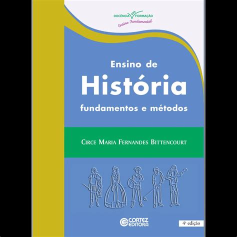 Ensino De História - Ensino de história: fundamentos e métodos - Circe Maria Fernandes ...