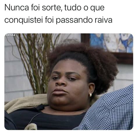 Nunca Foi Sorte Tudo O Que Conquistei Foi Passando Raiva Memes