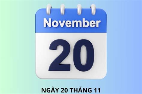 Ngày 20 tháng 11 là ngày gì? Ngày 20 tháng 11 năm 2024 là ngày bao nhiêu âm?