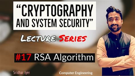 Lecture 17 Rc4 Cipher Rsa Algorithm Cryptography And System Security Sridhar Iyer Youtube